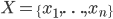 X =\{x_1, \ldots, x_n \}

