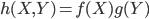 h(X, Y) =f(X)g(Y)