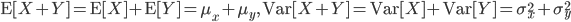 {\rm E}[X + Y] = {\rm E}[X] + {\rm E}[Y] = \mu_x + \mu_y, \ {\rm Var}[X+Y] ={\rm Var}[X] +{\rm Var}[Y] = \sigma^2_x +\sigma^2_y