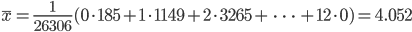 \bar{x}=\frac{1}{26306}(0\cdot185+1\cdot1149+2\cdot3265+\ \cdots \ +12\cdot0)=4.052