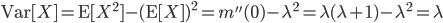 {\rm Var}[X]={\rm E}[X^2] - ({\rm E}[X] )^2 = m''(0)-\lambda^2 = \lambda(\lambda+1)-\lambda^2=\lambda