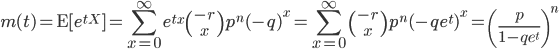 m(t) = {\rm E}[e^{tX}] = \sum_{x=0}^{\infty} e^{tx}  {-r \choose x}p^n(-q)^x = \sum_{x=0}^{\infty} {-r \choose x}p^n(-qe^t)^x  = \left(\frac{p}{1-qe^t} \right)^n

