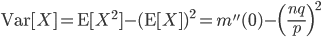 {\rm Var}[X] = {\rm E}[X^2] -({\rm E}[X])^2 = m''(0)-\Bigl( \frac{nq}{p} \Bigr)^2