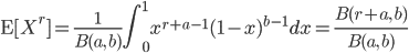 {\rm E}[X^r] = \frac{1}{B(a, \ b)} \int^1_0 x^{r+a-1}(1-x)^{b-1} dx = \frac{B(r+a, \ b)}{B(a, \ b)}