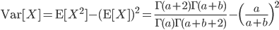 {\rm Var}[X]={\rm E}[X^2]-({\rm E}[X])^2 = \frac{\Gamma(a+2)\Gamma(a+b)}{\Gamma(a)\Gamma(a+b+2)}- \Bigl(\frac{a}{a+b} \Bigr)^2