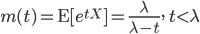 m(t) = {\rm E}[e^{tX}] = \frac{\lambda}{\lambda-t}, \ t<\lambda