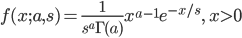 f(x;a,s)=\frac{1}{s^a\Gamma(a)} x^{a-1} e^{-x/s}, \ x>0