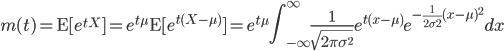 m(t)={\rm E}[e^{tX}]=e^{t\mu}{\rm E}[e^{t(X-\mu)}]=e^{t\mu} \int^\infty_{-\infty} \frac{1}{\sqrt{2\pi \sigma^2}}e^{t(x-\mu)}e^{-\frac{1}{2\sigma^2}(x-\mu)^2}dx