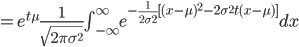 =e^{t\mu}\frac{1}{\sqrt{2\pi \sigma^2}} \int^\infty_{-\infty}e^{-\frac{1}{2\sigma^2}[(x-\mu)^2-2\sigma^2t(x-\mu)]}dx