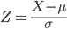 Z=\frac{X-\mu}{\sigma}