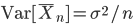 {\rm Var}[\bar{X}_n] = \sigma^2/n 