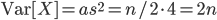 {\rm Var}[X] = as^2 = n/2 \cdot 4 = 2n