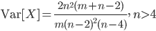 {\rm Var}[X]=\frac{2n^2(m+n-2)}{m(n-2)^2(n-4)}, \ n>4