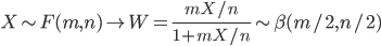 X \sim F(m, n) \to W=\frac{mX/n}{1 + mX/n} \sim \beta(m/2, n/2)