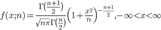 f(x;n) = \frac{\Gamma \bigl(\frac{n+1}{2} \bigr)}{\sqrt{n\pi} \Gamma \bigl( \frac{n}{2} \bigr)} \Bigl(1 + \frac{x^2}{n} \Bigr)^{-\frac{n+1}{2}}, -\infty<x<\infty 