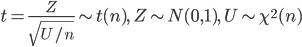 t=\frac{Z}{\sqrt{U/n}} \sim t(n), \ Z \sim N(0,1), \ U \sim \chi^2(n)