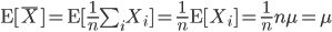 {\rm E}[\bar{X}]={\rm E}[\frac{1}{n}\sum_iX_i]=\frac{1}{n}{\rm E}[X_i]=\frac{1}{n}n\mu=\mu