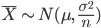 \bar{X} \sim N(\mu, \ \frac{\sigma^2}{n})