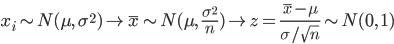 x_i \sim N(\mu, \ \sigma^2) \to \bar{x} \sim N(\mu, \ \frac{\sigma^2}{n}) \to z=\frac{\bar{x}-\mu}{\sigma/\sqrt{n}} \sim N(0, \ 1)