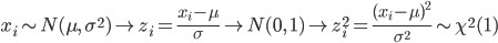 x_i \sim N(\mu, \ \sigma^2) \to z_i=\frac{x_i-\mu}{\sigma} \to N(0, \ 1) \to z_i^2=\frac{(x_i-\mu)^2}{\sigma^2} \sim \chi^2(1)