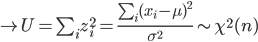 \to U=\sum_iz_i^2 =\frac{\sum_i(x_i-\mu)^2}{\sigma^2} \sim \chi^2(n)