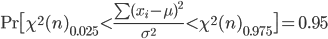 {\rm Pr}\bigl[ \chi^2(n)_{0.025}<\frac{\sum(x_i-\mu)^2}{\sigma^2}<\chi^2(n)_{0.975}\bigr]=0.95