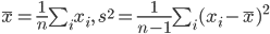 \bar{x}=\frac{1}{n}\sum_ix_i, \ s^2=\frac{1}{n-1}\sum_i(x_i-\bar{x})^2