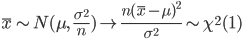 \bar{x} \sim N(\mu, \ \frac{\sigma^2}{n}) \to \frac{n(\bar{x}-\mu)^2}{\sigma^2} \sim \chi^2(1)