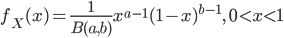 f_X(x) = \frac{1}{B(a,b)}x^{a-1} (1-x)^{b-1}, \  0<x<1