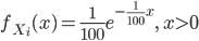 f_{X_i}(x) =\frac{1}{100} e^{-\frac{1}{100}x},  \ x>0