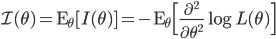 {\cal I}(\theta) = {\rm E}_\theta[I(\theta)]=-{\rm E}_\theta \Bigl[\frac{\partial^2}{\partial \theta^2} \log L(\theta) \Bigr] 