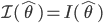 {\cal I}(\hat{\theta}) = I(\hat{\theta})