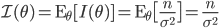 {\cal I}(\theta) = {\rm E}_\theta[I(\theta)]= {\rm E}_\theta \bigl[ \frac{n}{\sigma^2} \bigr] = \frac{n}{\sigma^2} 