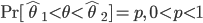 {\rm Pr}[ \hat{\theta}_1 < \theta < \hat{\theta}_2] = p, \ 0<p<1