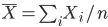 \bar{X} = \sum_i X_i/n 