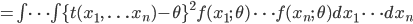 =\int \cdots \int \{ t(x_1, \ \ldots \, x_n)-\theta \}^2 f(x_1; \  \theta) \ \cdots f(x_n; \ \theta) dx_1 \ \cdots dx_n