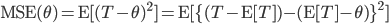 {\rm MSE}(\theta) = {\rm E}[(T-\theta)^2 ] = {\rm E}[ \{(T-{\rm E}[T])-({\rm E}[T]-\theta) \}^2 ]