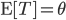 {\rm E}[T]=\theta