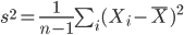 s^2 = \frac{1}{n-1} \sum_i (X_i - \bar{X} )^2