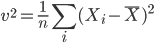 v^2=\frac{1}{n} \sum_i(X_i -\bar{X})^2