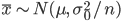 \bar{x} \sim N(\mu, \ \sigma^2_0/n)