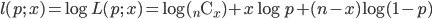 l(p; \ x) =\log L(p; \ x) = \log ( {}_n \mathrm{C}_x )+x \log p +(n-x) \log (1-p)