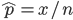 \hat{p} = x/n