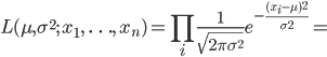 L(\mu, \sigma^2; \ x_1, \ \ldots, \ x_n)=\prod_i\frac{1}{\sqrt{2 \pi \sigma^2}} e^{-\frac{(x_i-\mu)^2}{\sigma^2}}=