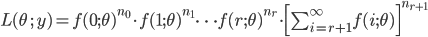 L(\theta \ ; \ y)=f(0; \theta)^{n_0} \cdot f(1;\theta)^{n_1} \cdots f(r; \theta)^{n_r} \cdot \Bigl[ \sum_{i=r+1}^{\infty} f(i;\theta) \Bigr]^{n_{r+1}}