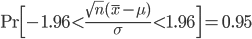 {\rm Pr} \Bigl[ -1.96 < \frac{\sqrt{n}(\bar{x}-\mu)}{\sigma} < 1.96 \Bigr] = 0.95