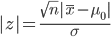 |z| =\frac{\sqrt{n} |\bar{x} - \mu_0 |}{\sigma}