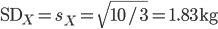 {\rm SD}_X = s_X = \sqrt{10/3} = 1.83 \ {\rm kg}