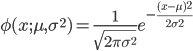 \phi(x;  \mu, \sigma^2)=\frac{1}{\sqrt{2\pi \sigma^2}} e^{-\frac{(x-\mu)^2}{2\sigma^2}}