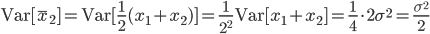 {\rm Var}[\bar{x}_2] = {\rm Var}[\frac{1}{2}(x_1 +x_2)] = \frac{1}{2^2}{\rm Var}[x_1 +x_2]=\frac{1}{4} \cdot 2\sigma^2=\frac{\sigma^2}{2}
